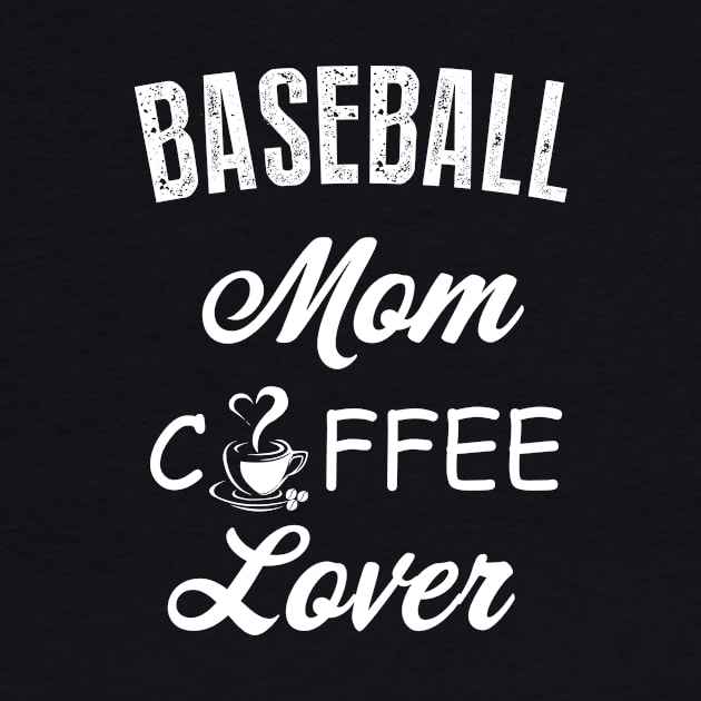 Baseball Mom Coffee Lover by teegear